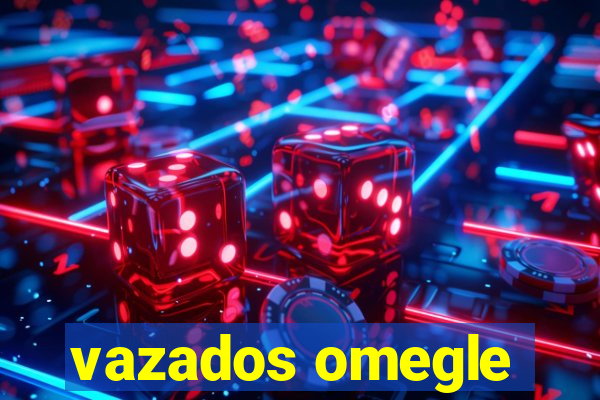 vazados omegle