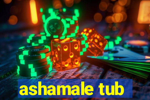 ashamale tub
