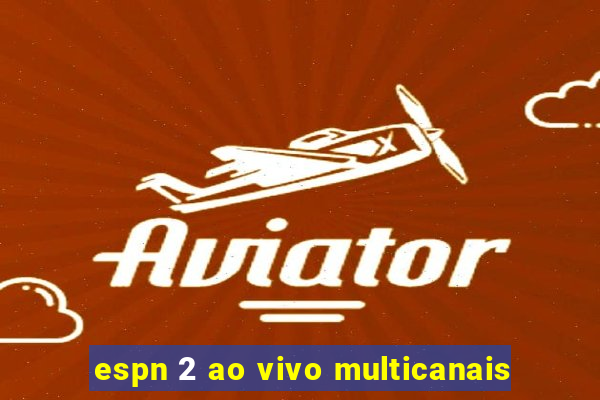 espn 2 ao vivo multicanais