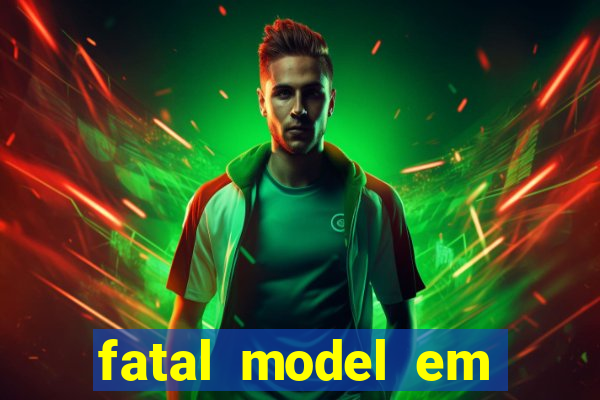 fatal model em eunapolis bahia