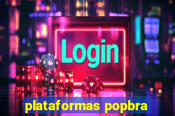 plataformas popbra