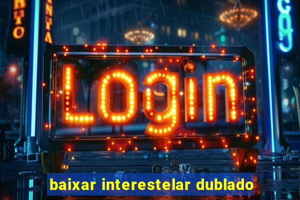 baixar interestelar dublado