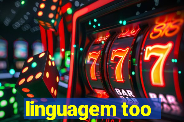 linguagem too