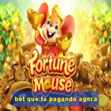 bet que ta pagando agora