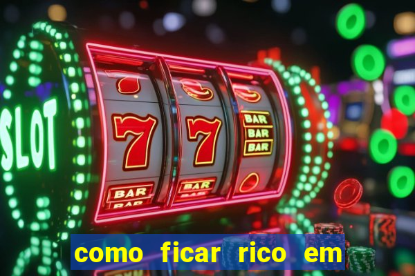 como ficar rico em 3 dias