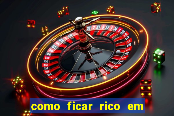 como ficar rico em 3 dias
