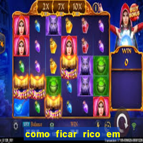 como ficar rico em 3 dias