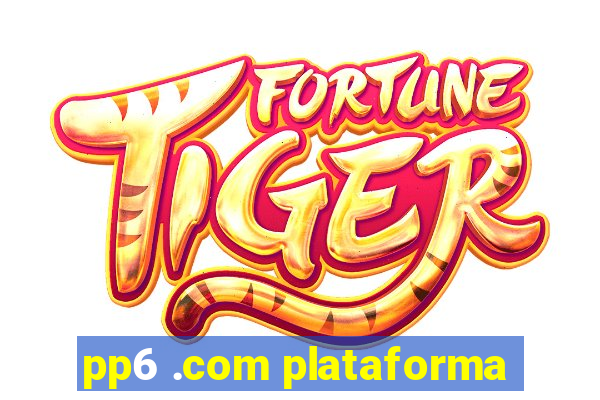 pp6 .com plataforma