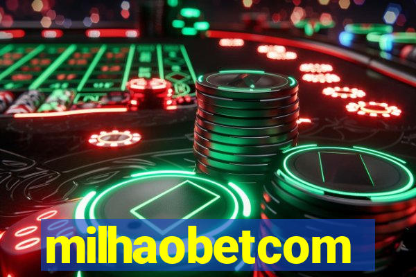 milhaobetcom