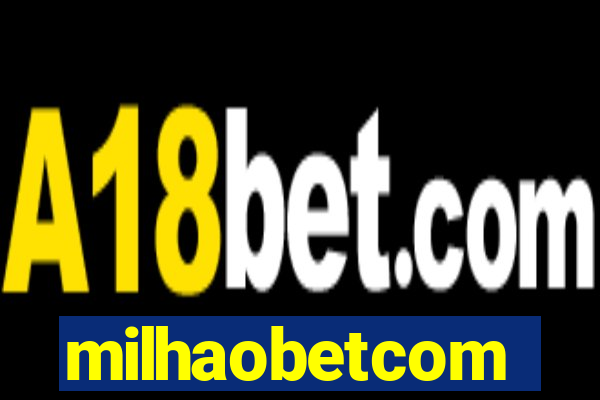 milhaobetcom