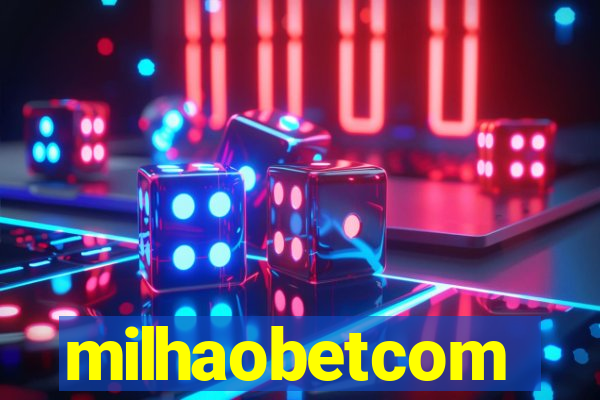 milhaobetcom