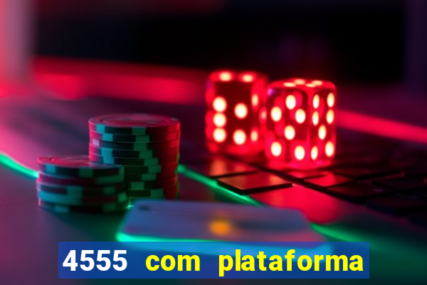 4555 com plataforma de jogos