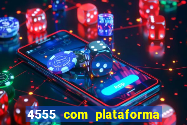 4555 com plataforma de jogos