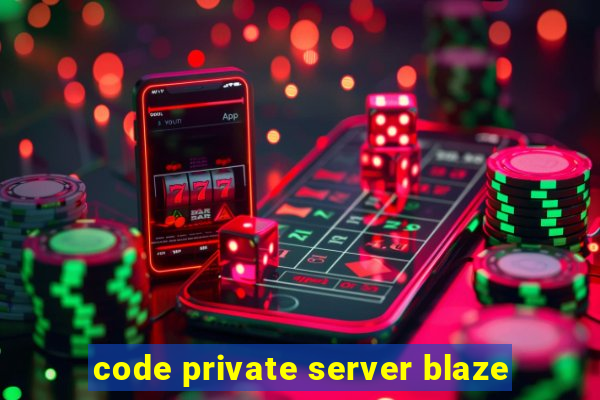 code private server blaze