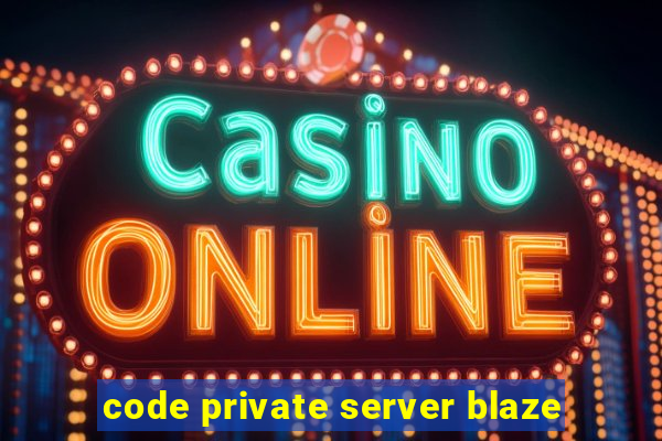 code private server blaze
