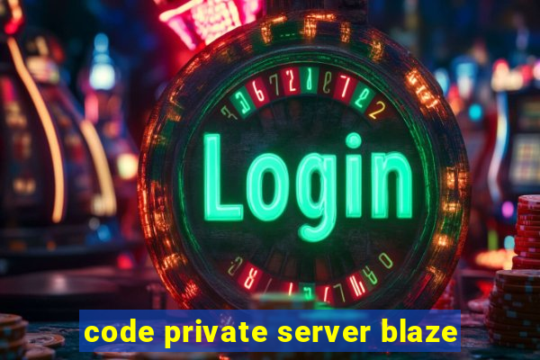 code private server blaze