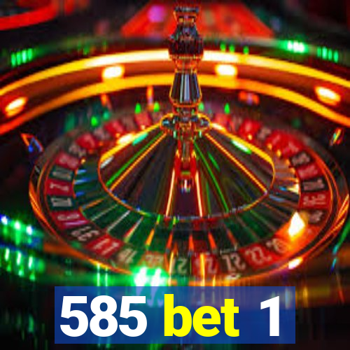 585 bet 1