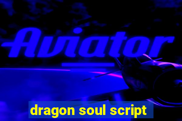 dragon soul script