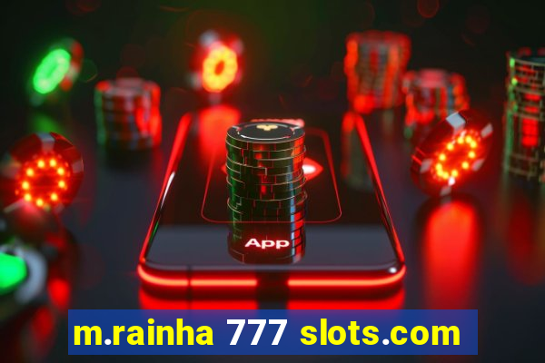 m.rainha 777 slots.com