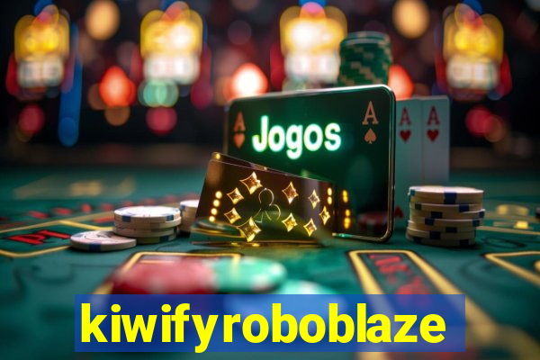 kiwifyroboblaze