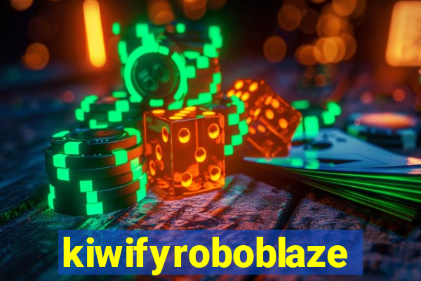 kiwifyroboblaze