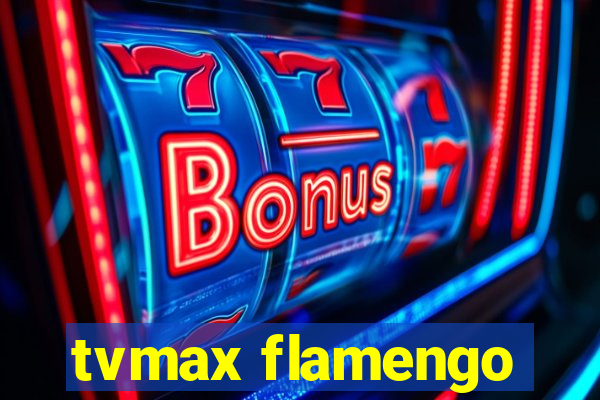 tvmax flamengo