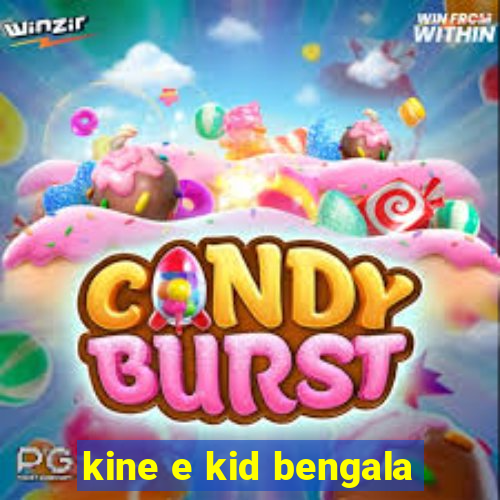 kine e kid bengala