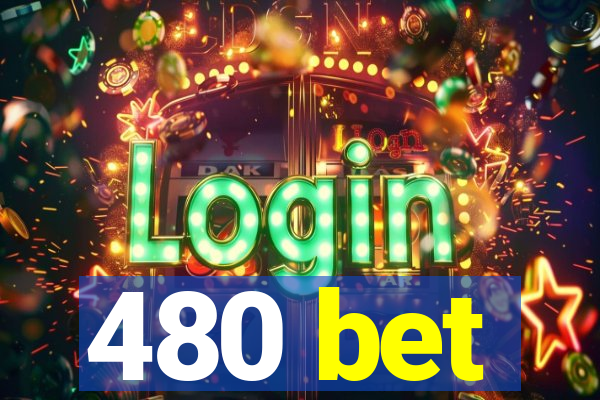 480 bet