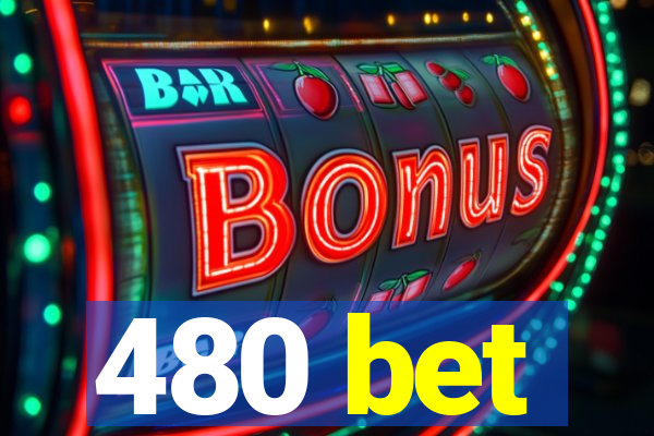 480 bet