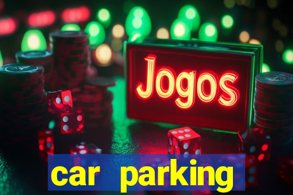 car parking dinheiro infinito e tudo desbloqueado 2024