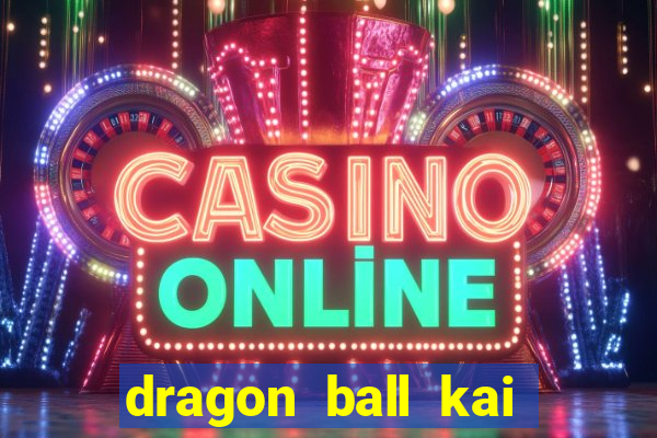 dragon ball kai dublado online