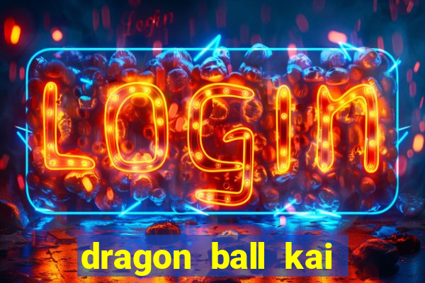 dragon ball kai dublado online