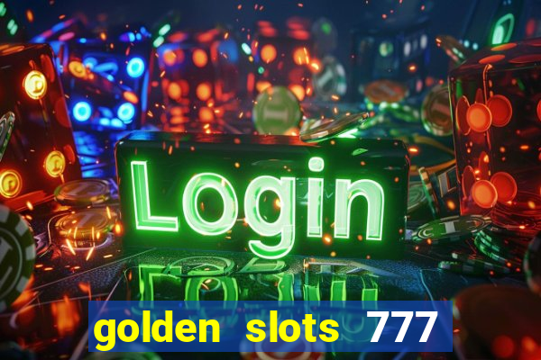 golden slots 777 paga mesmo