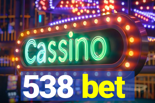 538 bet