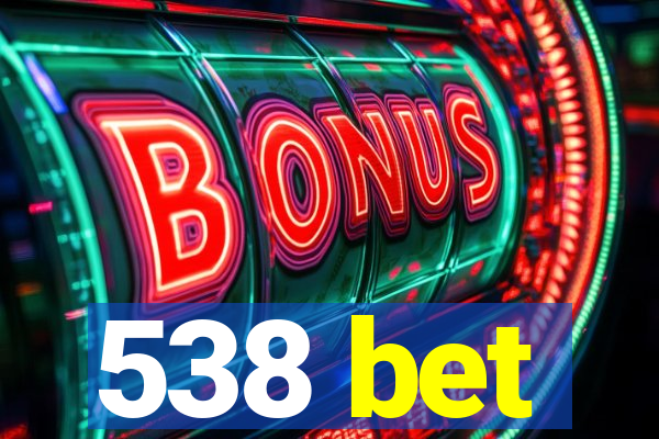 538 bet