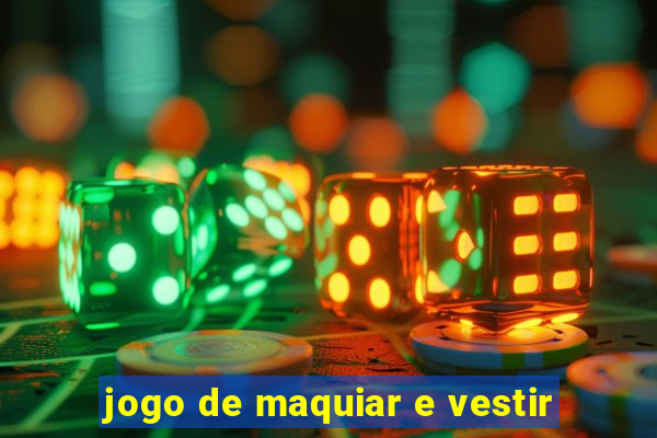 jogo de maquiar e vestir