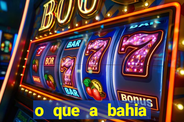 o que a bahia quer saber