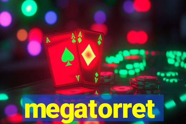 megatorret