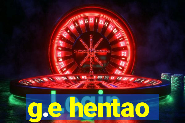 g.e hentao