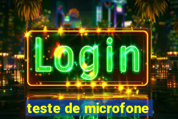 teste de microfone