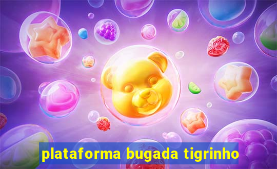 plataforma bugada tigrinho