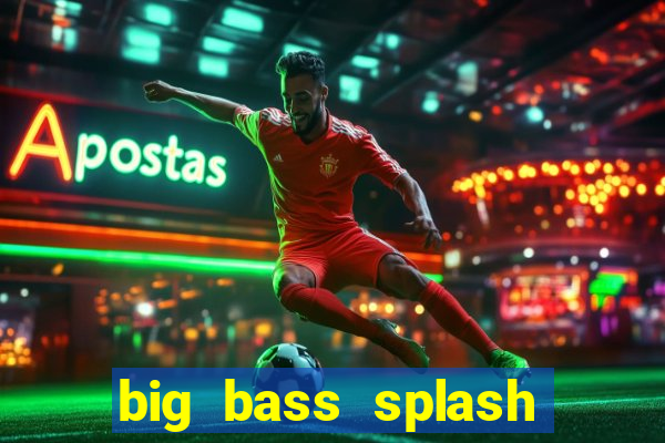 big bass splash demo betano