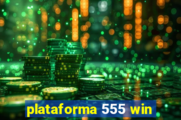 plataforma 555 win