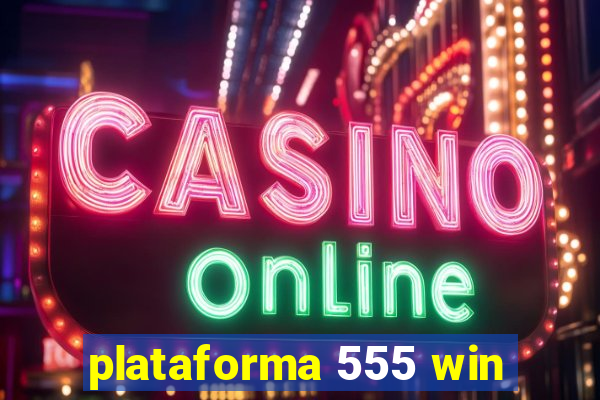 plataforma 555 win