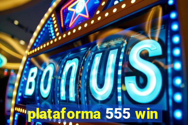 plataforma 555 win