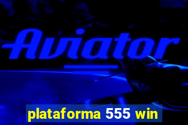 plataforma 555 win