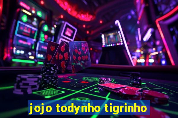 jojo todynho tigrinho