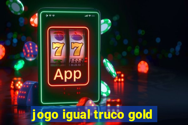 jogo igual truco gold
