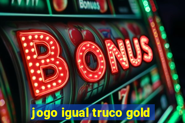 jogo igual truco gold