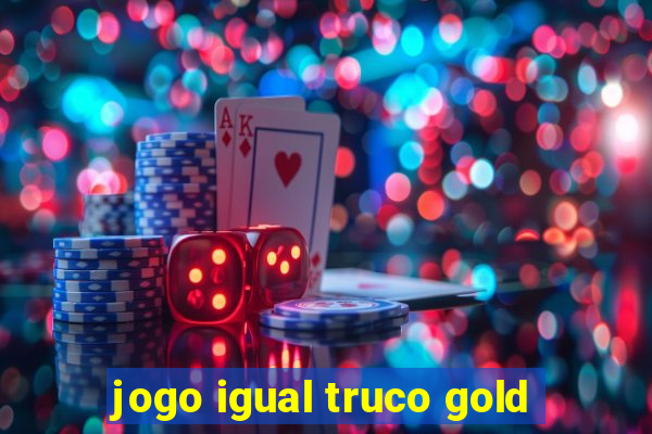 jogo igual truco gold